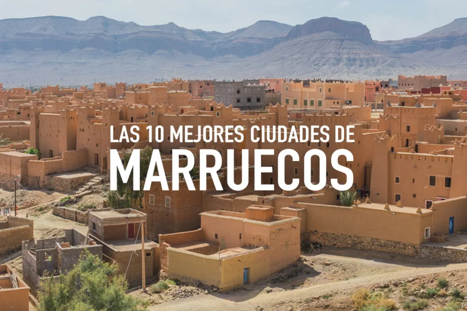 Ciudades de Marruecos para Visitar: 10 Destinos Imperdibles